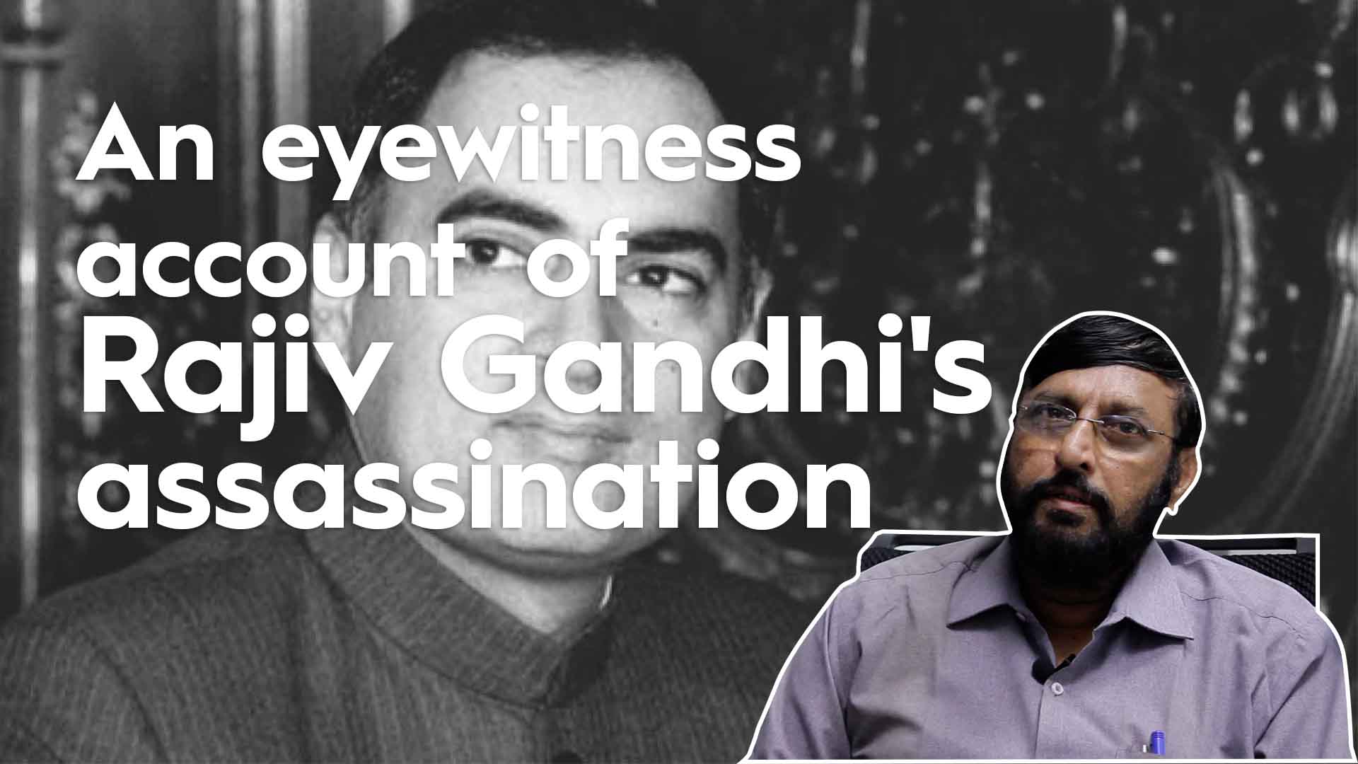 An eyewitness account of Rajiv Gandhis assassination