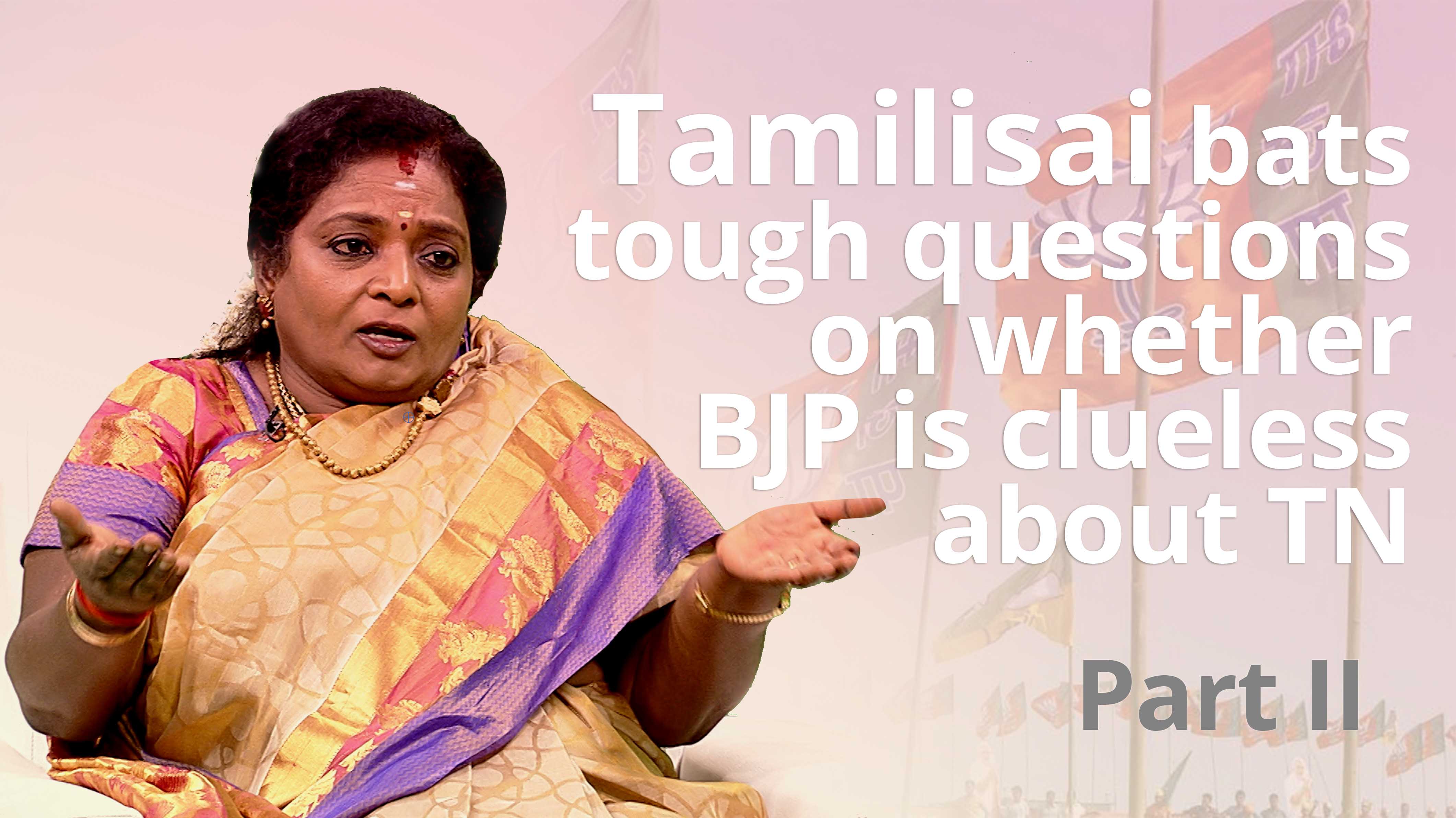 Part 2 | Tamilisai bats tough questions on whether BJP is clueless about TN