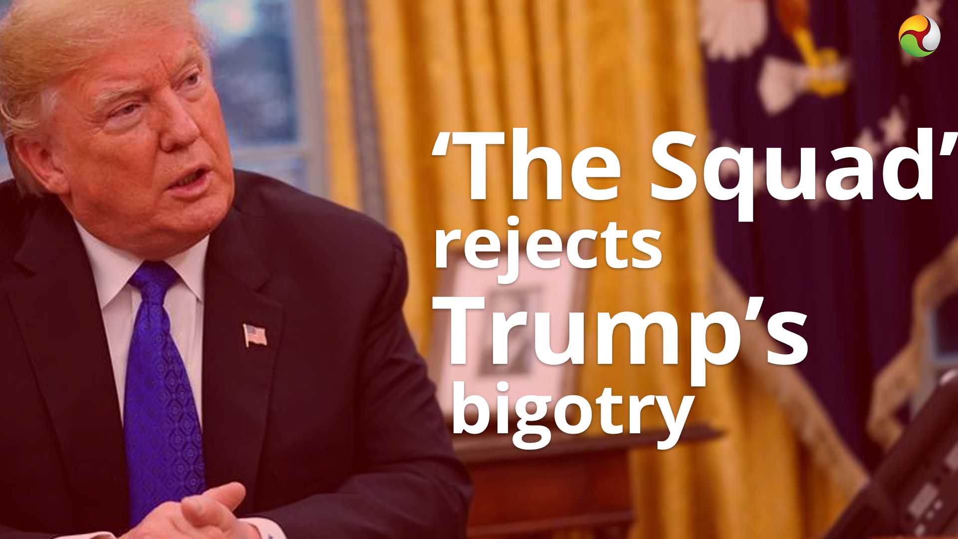 The Squad rejects Trumps bigotry