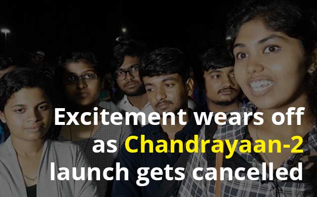 Excitement wears off as Chandrayaan-2 launch gets cancelled