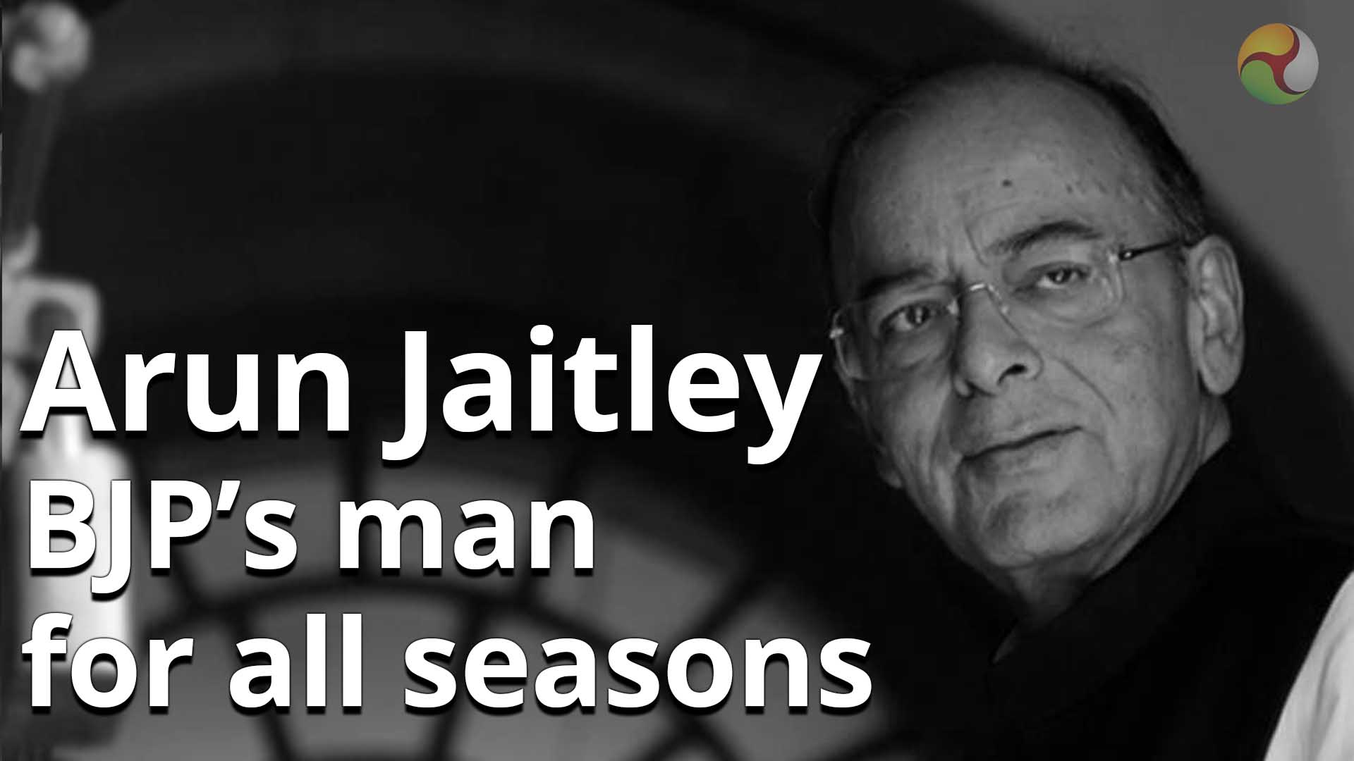 Arun Jaitley - BJPs man for all seasons