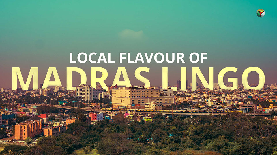 Local flavour of Madras lingo