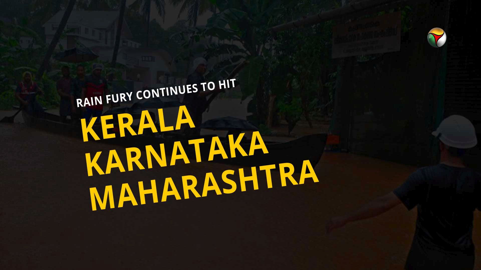 Rain fury continues to hit Kerala, Karnataka and Maharashtra