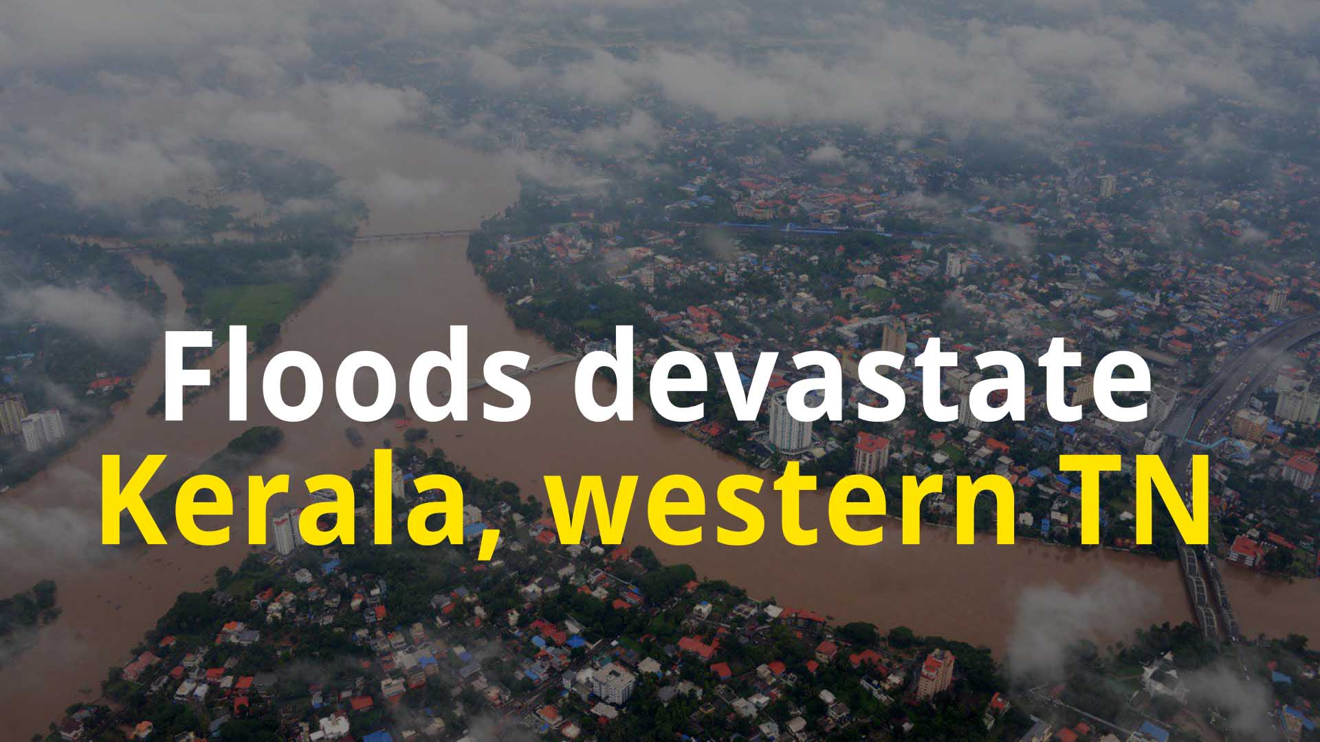 Floods devastate Kerala, western Tamil Nadu