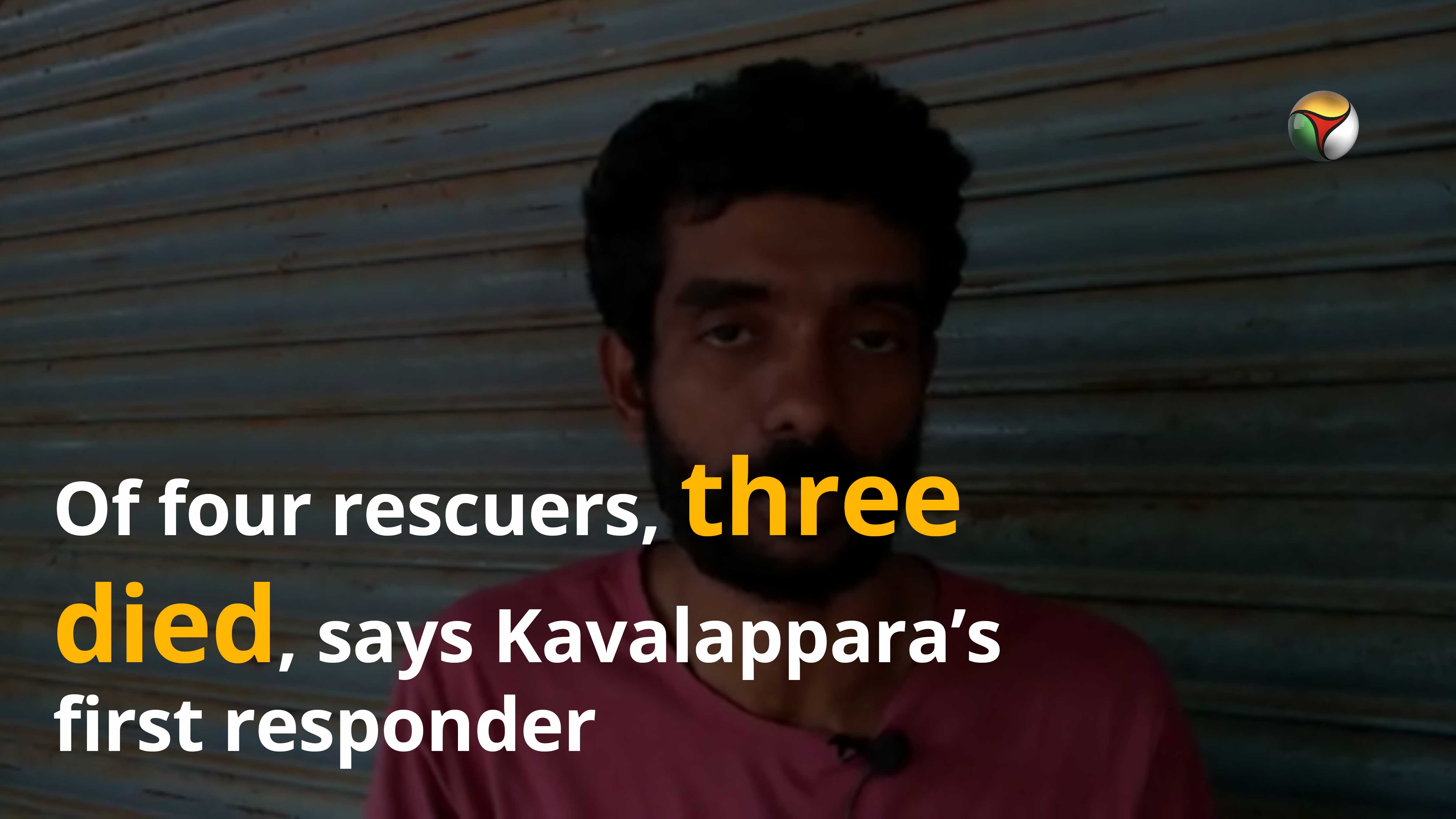 Of four rescuers, three died, says Kavalapparas first responder