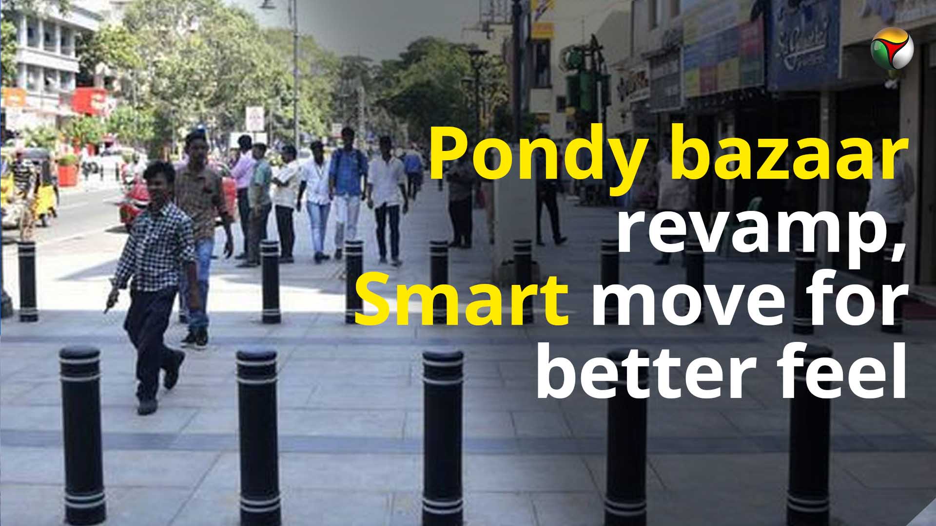 Pondy bazaar revamp, Smart move for better feel