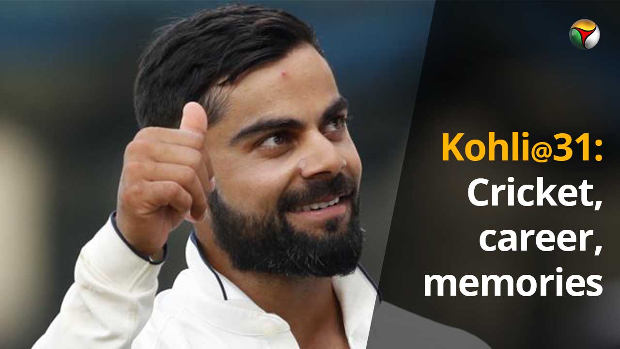 Kohli@31: Cricket, career, memories