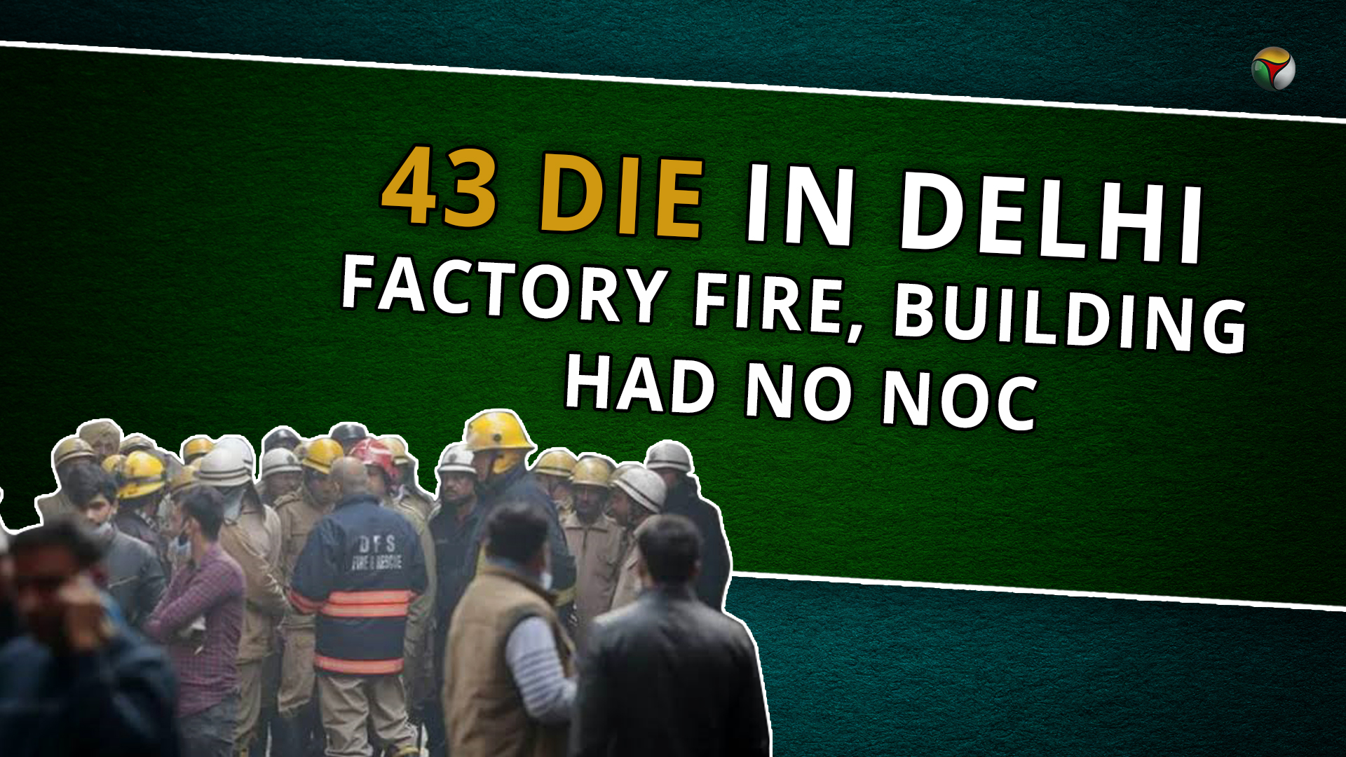 43 die in Delhi factory fire, building had no NOC