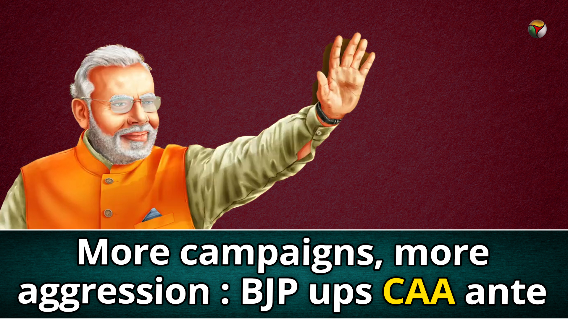 More campaigns, more aggression: BJP ups CAA ante