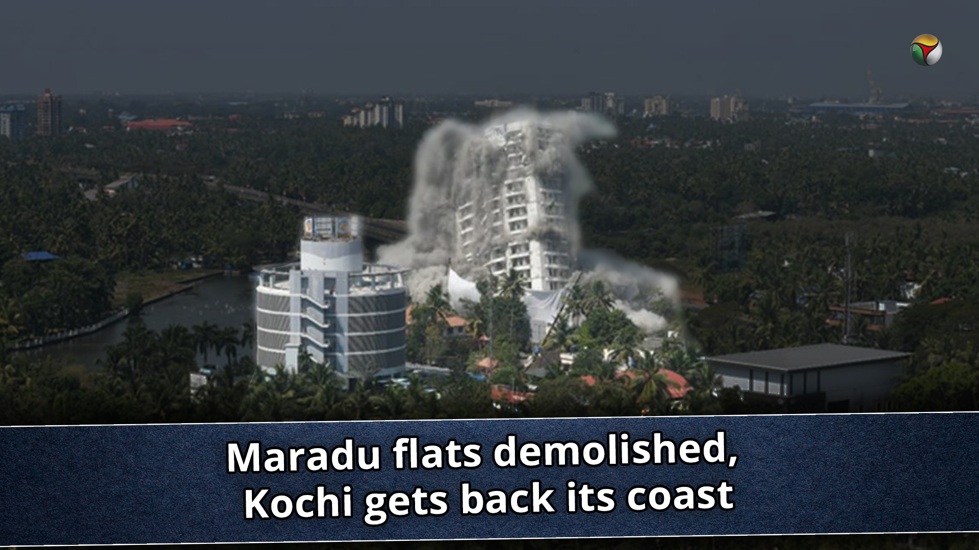 Maradu flats demolished, Kochi gets back its coast