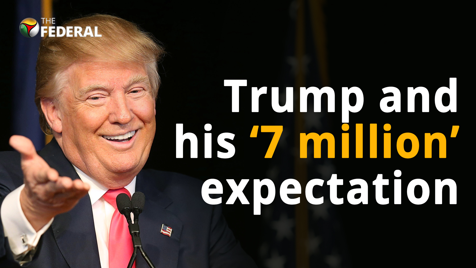 Trump and his ‘7 million’ expectation