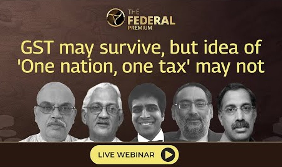 Webinar: GST may survive, but idea of  One nation, one tax may not
