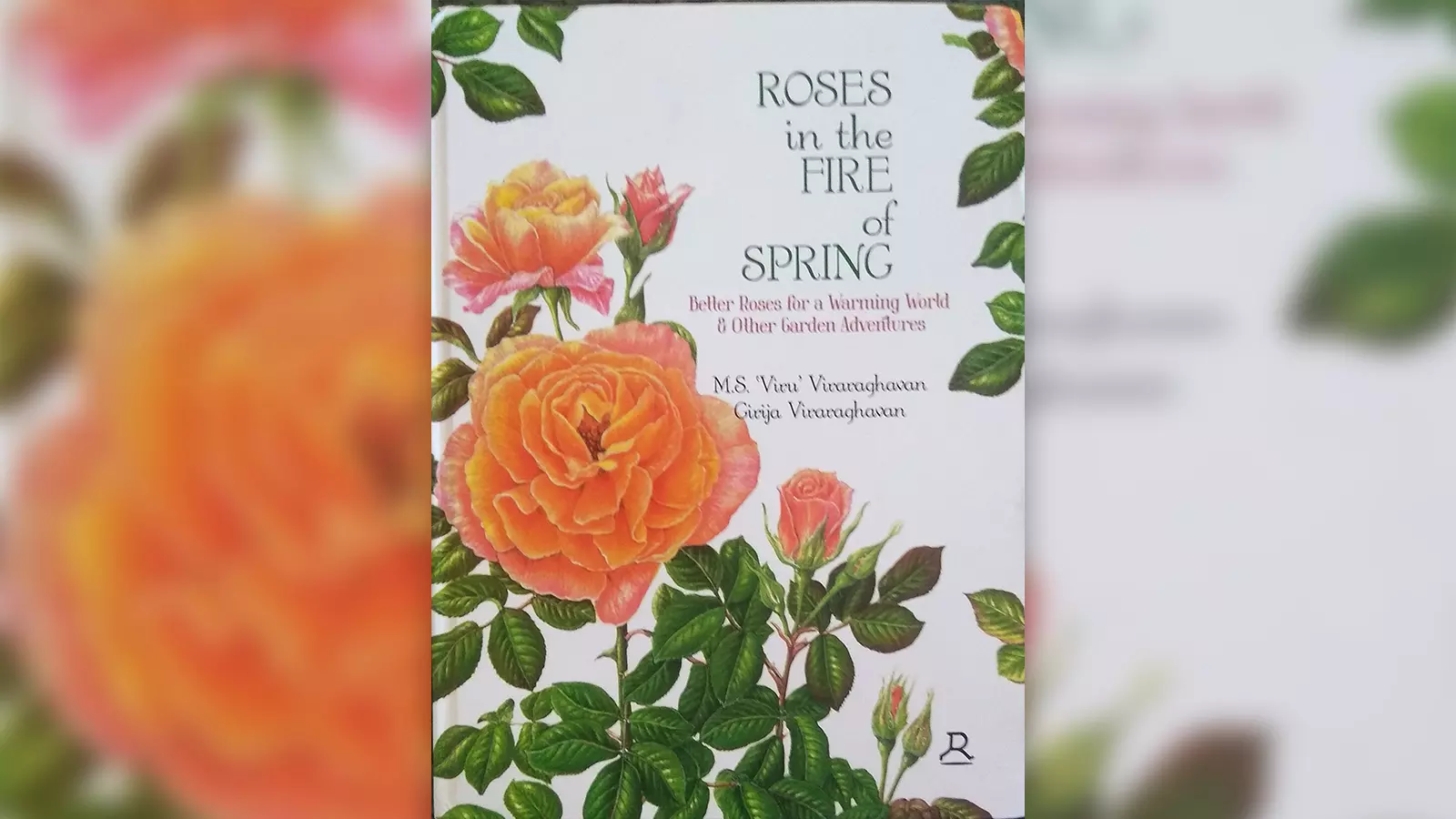 MS Viraraghavan and Girijas book Roses in the Fire of Spring: Better Roses for a Warming World and other Garden Adventures