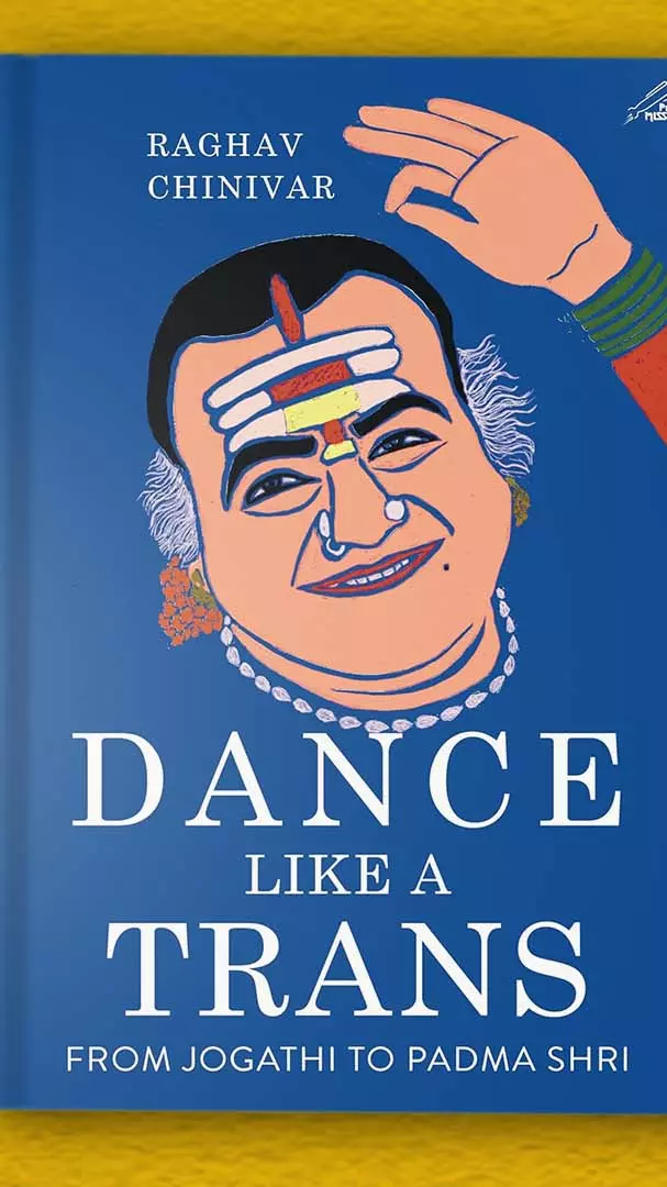 Why Raghav Chinivar’s biography of Manjamma Jogathi, Dance Like a Trans, is more than an inspirational story Why Raghav Chinivar’s biography of Manjamma Jogathi, Dance Like a Trans, is more than an inspirational story