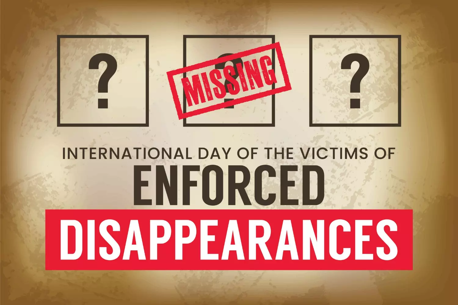 International Day Of The Victims Of Enforced Disappearances International Day Of The Victims Of Enforced Disappearances